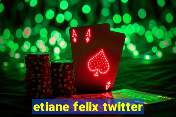 etiane felix twitter